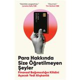 Para Hakkında Size Öğretilmeyen Şeyler: Finansal Bağımsızlığın Kilidini Açacak Yedi Alışkanlık