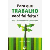 Para Que Trabalho Você Foi Feito? Testes E Dicas Para Escolher A Profissão Ideal (Em Portuguese do Brasil)