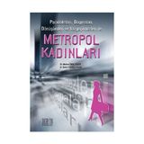 PARADOKSLARI, DOGMALARI, DÖNÜŞÜMLERİ VE VAZGEÇİLMEZLERİ ILE METROPOL KADINLARI - BAHAR EROĞLU YALIN;MELTEM ÜNAL ERZEN