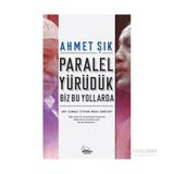 Paralel Yürüdük Biz Bu Yollarda - Ahmet Şık