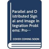 Parallel and Distributed Signal and Image Integration Problems: Proceedings of the Indo-Us Workshop Pune, India 16-18 December 1993 (SERIES ON ADVANCES IN MATHEMATICS FOR APPLIED SCIENCES, Band 31)