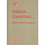 Parallel Computing: Problems, Methods, and Applications : Selection of Papers Presented at the Conference on Parallel Computing : Achievements, Prob: ... and Prospects, Capri, Italy, 3-7 June 1990