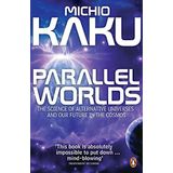 Parallel Worlds : Science of Alternative Universes and Our Future in the Cosmos - Michio Kaku
