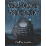 Paranormal Wordsearch: A Spine-Tingling Puzzle Book for Supernatural Fans