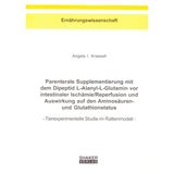 Parenterale Supplementierung mit dem Dipeptid L-Alanyl-L-Glutamin vor intestinaler Ischämie/Reperfusion und Auswirkung auf den Aminosäuren- und ... Tierexperimentelle Studie im Rattenmodell