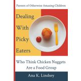 Parents of Otherwise Amazing Children: Dealing With Picky Eaters Who Think Chicken Nuggets Are a Food Group