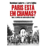 Paris Esta em Chamas - 1944. A Epopeia da Libertacao de Paris (Em Portugues do Brasil)