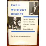 Paris Without Regret: James Baldwin, Chester Himes, Kenny Clarke, and Donald Byrd: James Baldwin, Kenny Clarke, Chester Himes, and Donald Byrd