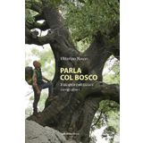 Parla col bosco. Dialoghi e meditazioni con gli alberi (Ossigeno)