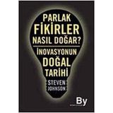 PARLAK FIKIRLER NASIL DOĞAR? İNOVASYONUN DOĞAL TARIHI - STEVEN JOHNSON