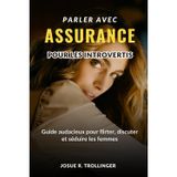 Parler Comme De La Confiance Pour Les Introvertis: Guide audacieux pour flirter, parler et gagner avec les femmes en maîtrisant le small talk, en ... sans prétendre être quelqu'un d'autre