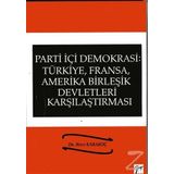 Parti İçi Demokrasi:Türkiye, Fransa,ABD Karşılaştırması - Rıfat Karakoç