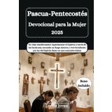 Pascua-Pentecostés Devocional para la Mujer 2025: Un viaje transformador: experimentar el Espíritu a través de las Escrituras, encender un fuego ... luz del Espíritu Santo en una comunión íntima