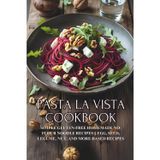Pasta la Vista Cookbook: Simple Gluten-Free Homemade No-Flour Noodle Recipes || Egg, Seed, Legume, Nut, and More-Based Recipes