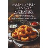 Pasta la Vista - książka kucharska: Proste przepisy na chrupiące przekąski z makaronu dla milośników kuchni wloskiej Smażony makaron w prosty sposób