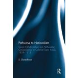 Pathways to Nationalism: Social Transformation and Nationalist Consciousness in Colonial Tamil Nadu, 18581918