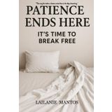 PATIENCE ENDS HERE: It's Time to Break Free