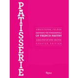 Patisserie : Mastering the Fundamentals of French Pastry - Christophe Felder