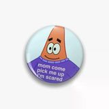 Patrick Sünger Bob Mom Come Pick Me Up I'm Scared Yazılı Rozet