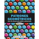 Patrones Geométricos - Libro de colorear para adultos y adolescentes - Volumen 1: 50 diseños para aliviar el estrés y relajarse (PATRONES GEOMÉTRICOS ... colorear para adultos y adolescentes, Band 1)