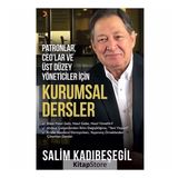 Patronlar, CEO'lar ve Üst Düzey Yöneticiler için Kurumsal Dersler - Salim Kadıbeşegil