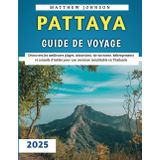Pattaya Guide De Voyage 2025: Découvrez les meilleures plages, attractions, vie nocturne, hébergements et conseils d'initiés pour une aventure inoubliable en Thaïlande