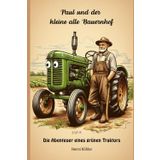 Paul und der kleine alte Bauernhof: Die Abenteuer eines grünen Traktors