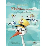 PAULUS, DER ALTE STORCH - Auf besonderer Mission: Fantasiegeschichte für Kinder