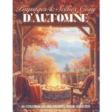 Paysages et Scènes Cosy d'Automne: Livre de Coloriage Relaxant Pour Adultes, Dessins Apaisants et Inspirants de la Saison Automnale | İllüstrasyonlar... une Parenthèse Zen et Créative | Büyük Format