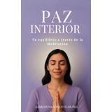 Paz Interior: -Equilibrio a través de la Meditación-