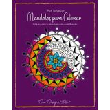 Paz Interior: Mandalas para Colorear: Relájate y alivia tu estrés dando vida a cada Mandala