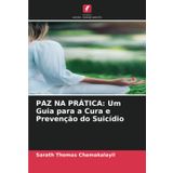 Paz Na Prática: Um Guia para a Cura e Prevenção do Suicídio