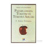 Pazarlamada Tüketim ve Tüketici Ahlakı - Feride Bahar Işın Özdoğan