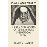 Peace and Mercy: The Life and Works of Sister M. Fides Shepperson, R.S.M.