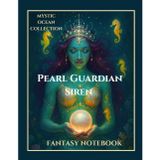 Pearl Guardian Siren Notebook: Mystic Ocean Collection – A Magical Writing Journal for Reflection & Fantasy