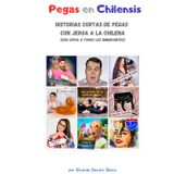 Pegas en chilensis: Historias cortas de pegas con jerga a la chilena (con copia a todos los inmigrantes)