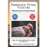 Pembroke Pines Florida Word Search Puzzle Book: Think you know Pembroke Pines, Florida? Give this a try. Puzzles for Adults, Seniors and Teens.