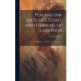 Pen and ink Sketches, Coast and Harbors of Labrador: Drawn by Geo. E. Gladwin, Summer of 1876
