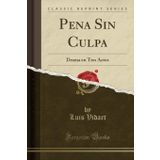 Pena Sin Culpa: Drama En Tres Actos (Classic Reprint)