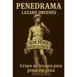 PENEDRAMA. Grupo de terapia para pênis em pena: Uma comédia ácida que mistura filosofia, teatro do absurdo e crítica social em um texto provocador, divertido e profundamente humano.