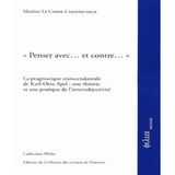 Penser avec. et contre. : La pragmatique transcendantale de Karl-Otto Apel : une théorie et une pratique de l'intersubjectivité