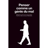 Penser comme un génie du mal: Réflexions autour de Trump, Musk, Poutine, Jobs ou encore Machiavel.