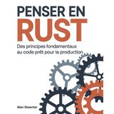 Penser en Rust: Des principes fondamentaux au code prêt pour la production