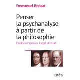 Penser la psychanalyse à partir de la philosophie: Etudes sur Spinoza, Hegel et Freud