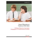 Penser l'Éducation en Tunisie au XXIe Siècle: Politiques Éducatives, Innovations Pédagogiques et Transformations Sociétales
