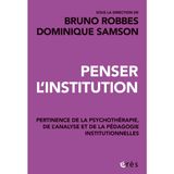 Penser l'institution: Pertinence de la psychothérapie, de l'analyse et des pédagogies institutionnelles