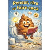 Penser, rire et faire caca : Jeux, énigmes, charades à résoudre aux toilettes / Ton petit cahier d'activités pour tous les âges pour se divertir pendant la petite ou grosse commission