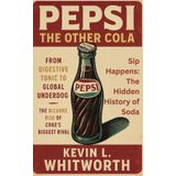 Pepsi: The Other Cola: From Digestive Tonic to Global Underdog – The Bizarre Rise of Coke’s Biggest Rival (Sip Happens: The Hidden History of Soda, Band 2)