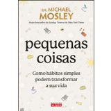 PEQUENAS COISAS - COMO HÁBITOS SIMPLES PODEM TRANSFORMAR SUA VIDA