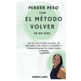 Perder peso con el método VOLVER en 90 días: No es sólo adelgazar es reconectar con tu cuerpo y transformar tu vida para siempre: 1